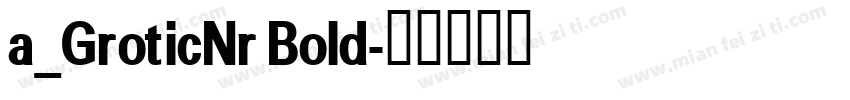 a_GroticNr Bold字体转换